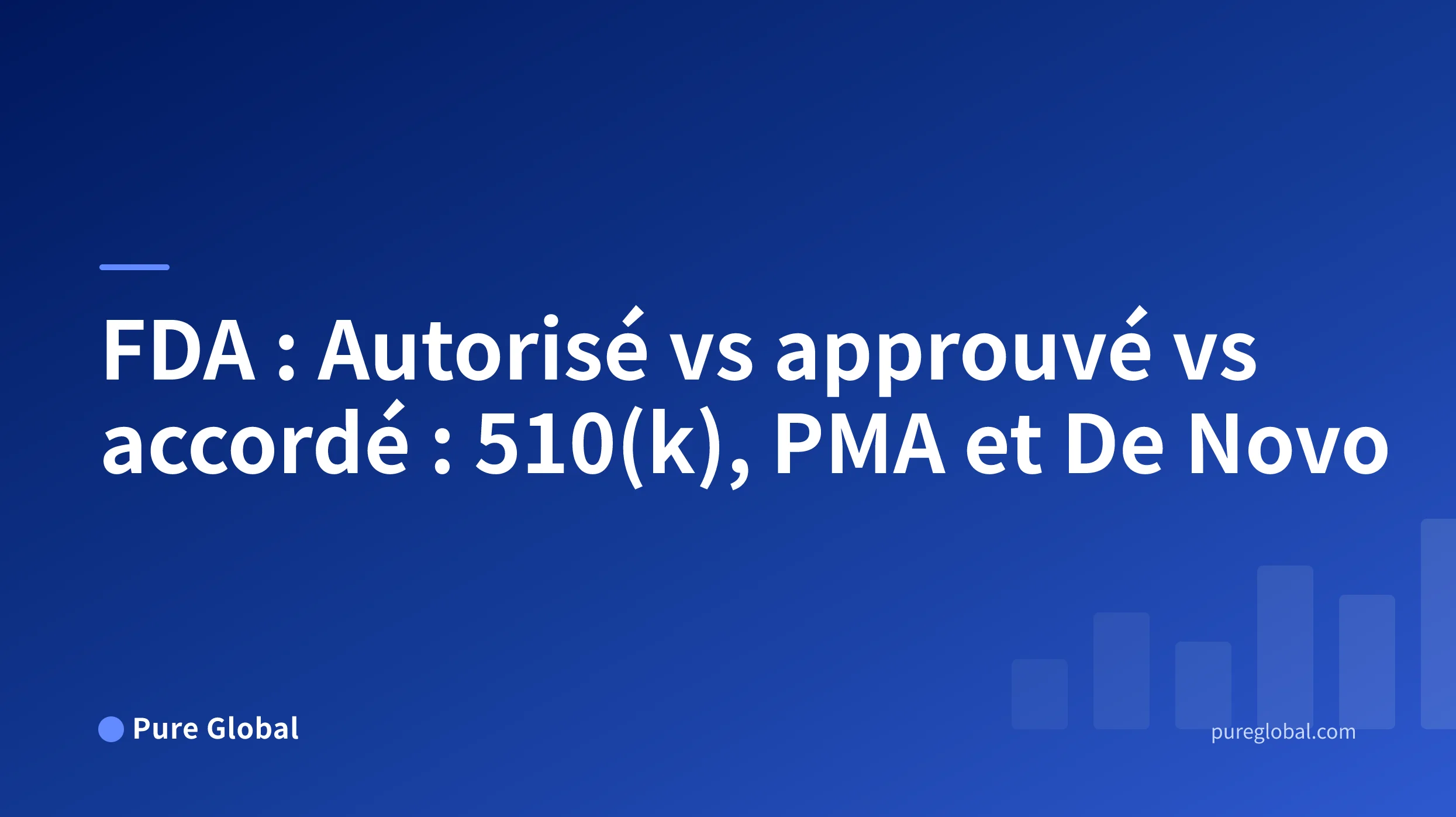 Titre « FDA : Autorisé vs approuvé vs accordé » sur une couverture Pure Global avec un arrière-plan en dégradé bleu