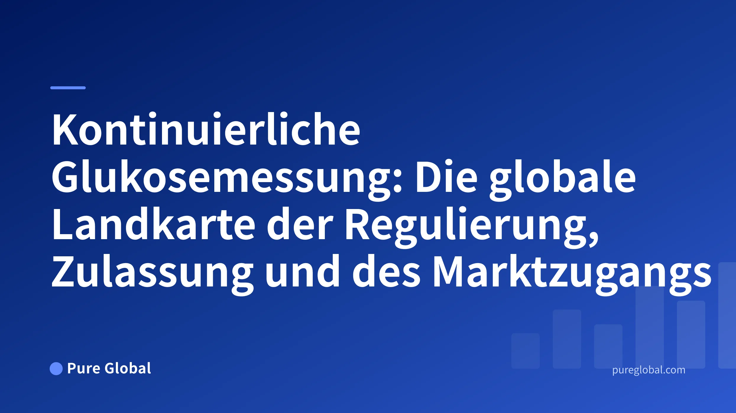 Kontinuierliche Glukosemessung: Die globale Landkarte der Regulierung, Zulassung und des Marktzugangs – Pure Global