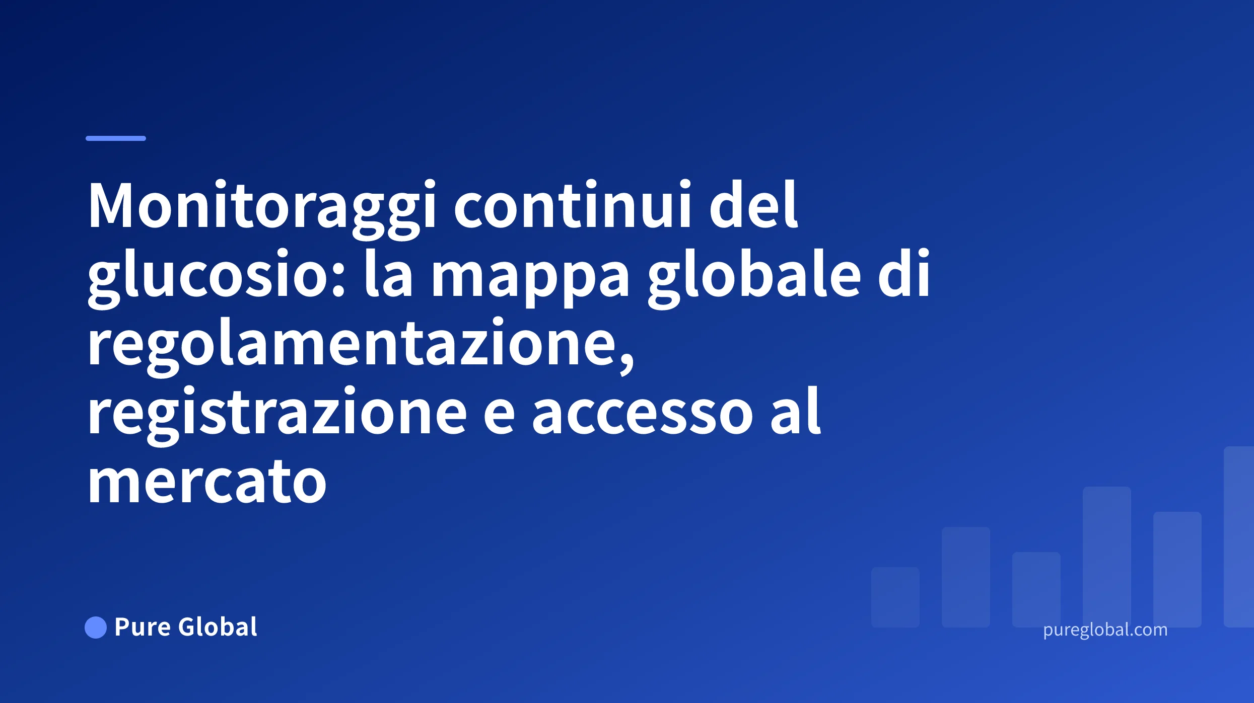 Monitoraggi continui del glucosio: la mappa globale di regolamentazione, registrazione e accesso al mercato — Pure Global