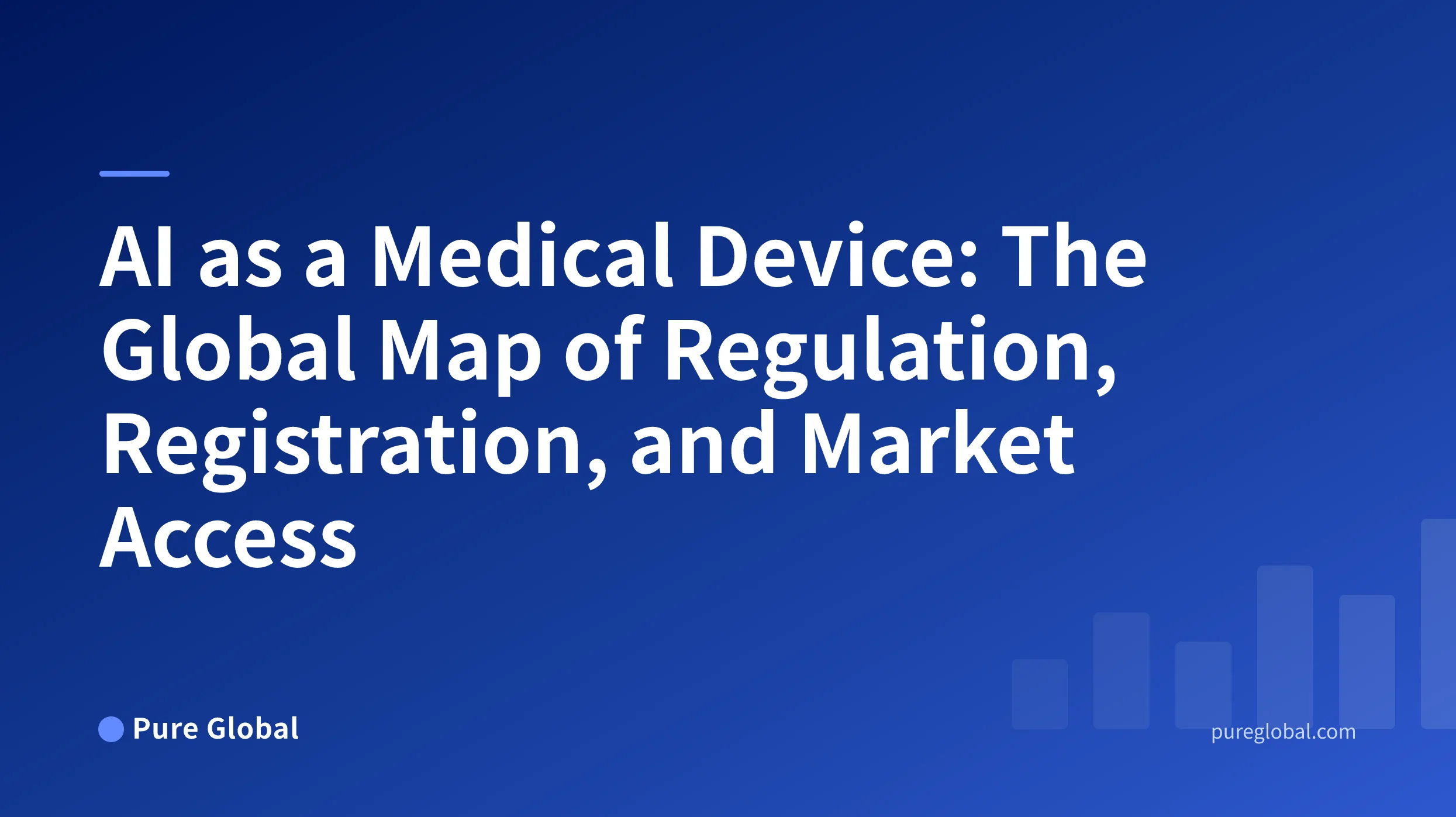 AI as a Medical Device: The Global Map of Regulation, Registration, and Market Access — Pure Global