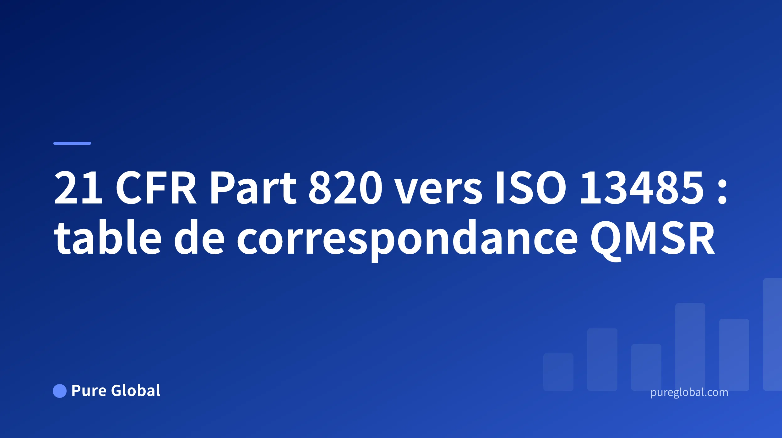 Titre de la table de correspondance du 21 CFR Part 820 vers ISO 13485 sur une couverture Pure Global avec un fond en dégradé bleu