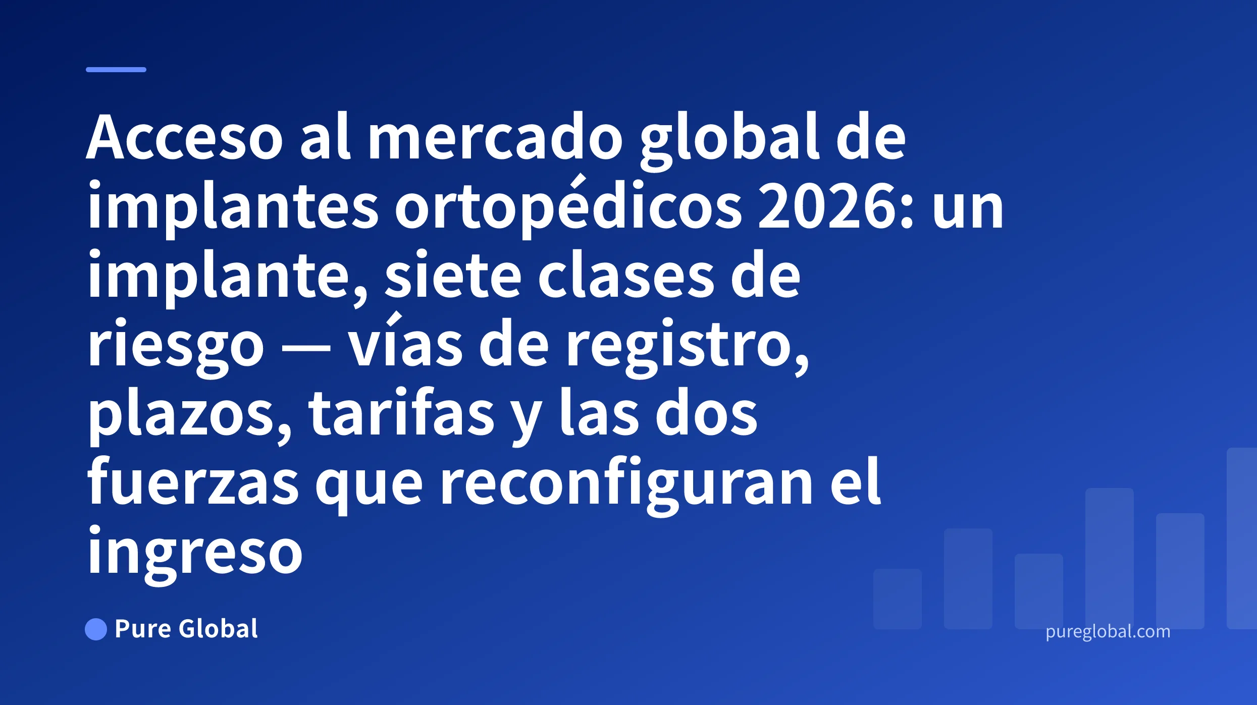 Acceso al mercado global de implantes ortopédicos 2026 — Portada de Pure Global sobre un fondo con degradado azul