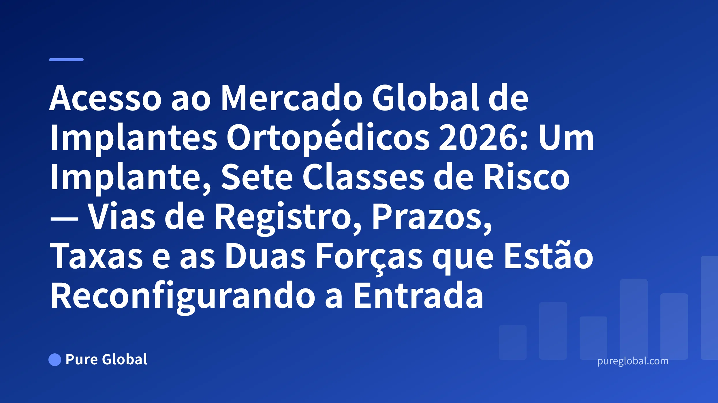 Acesso ao Mercado Global de Implantes Ortopédicos 2026 — capa da Pure Global sobre um fundo com gradiente azul