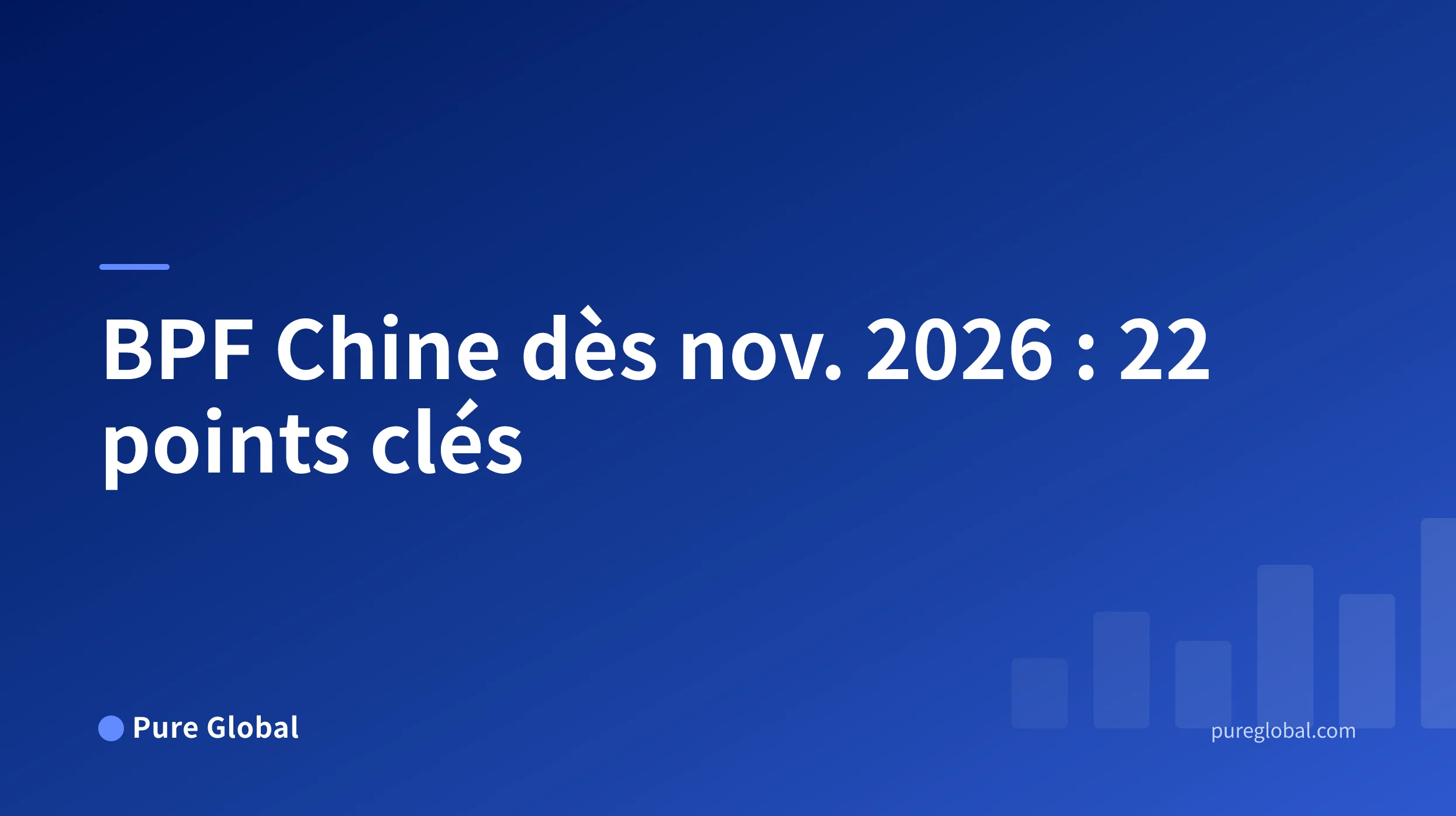 BPF Chine dès nov. 2026 : 22 points clés