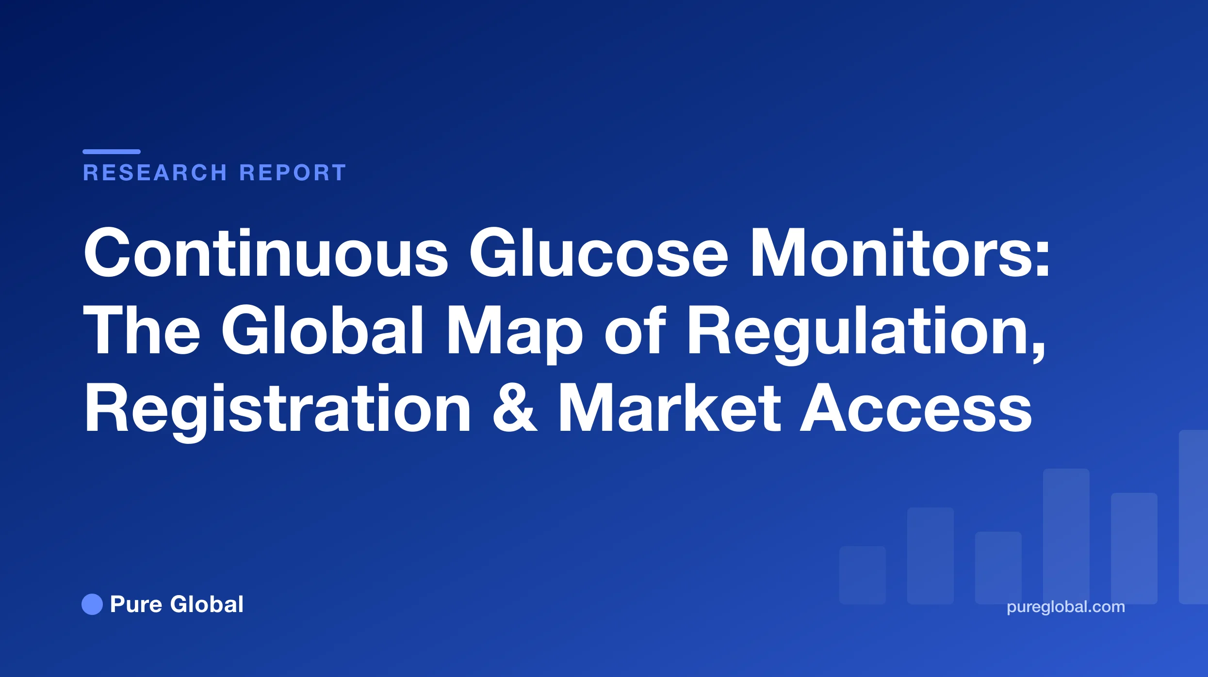 Continuous Glucose Monitors: The Global Map of Regulation, Registration, and Market Access — Pure Global research report