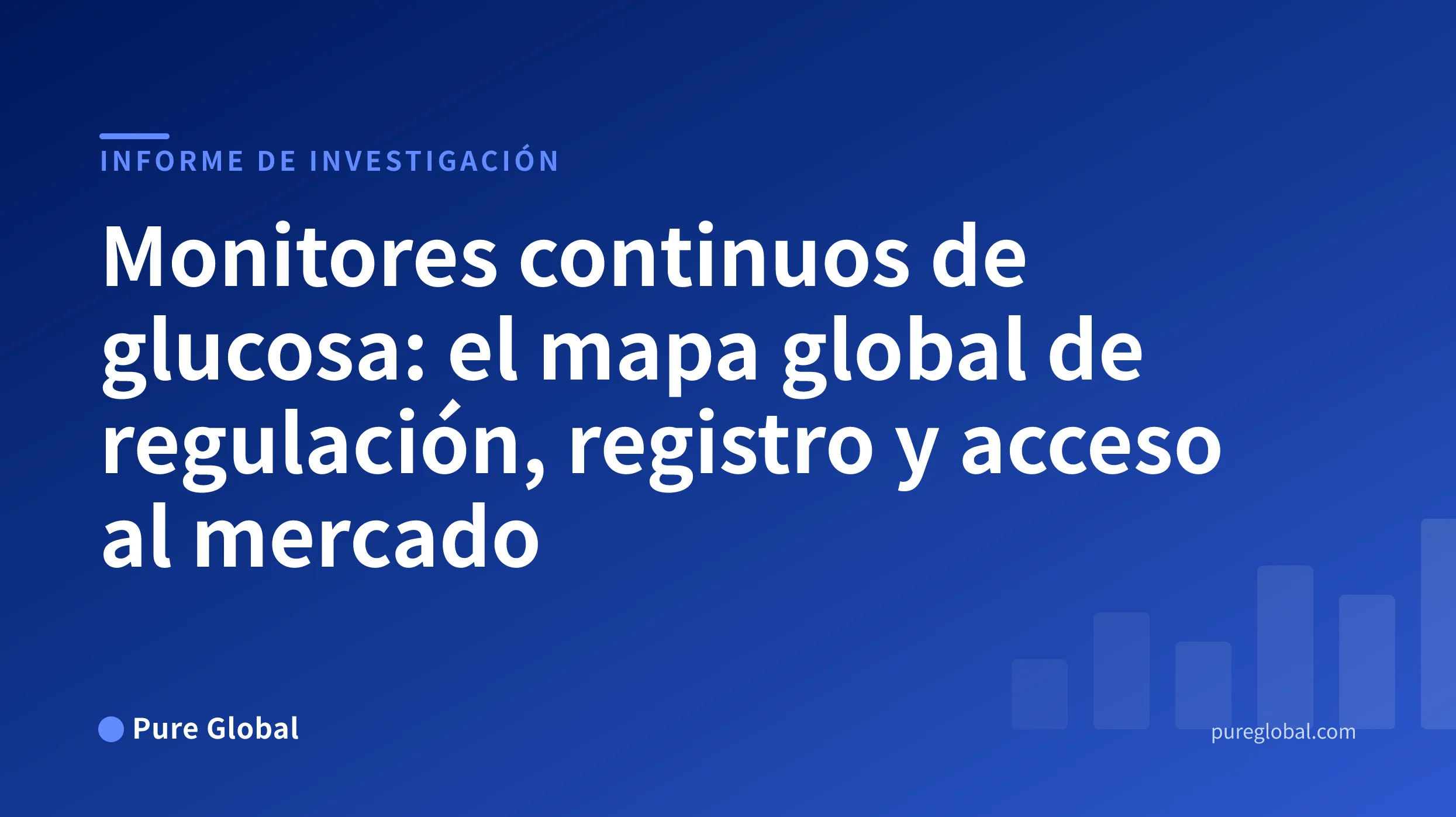 Monitores continuos de glucosa: el mapa global de regulación, registro y acceso al mercado — Informe de investigación de Pure Global