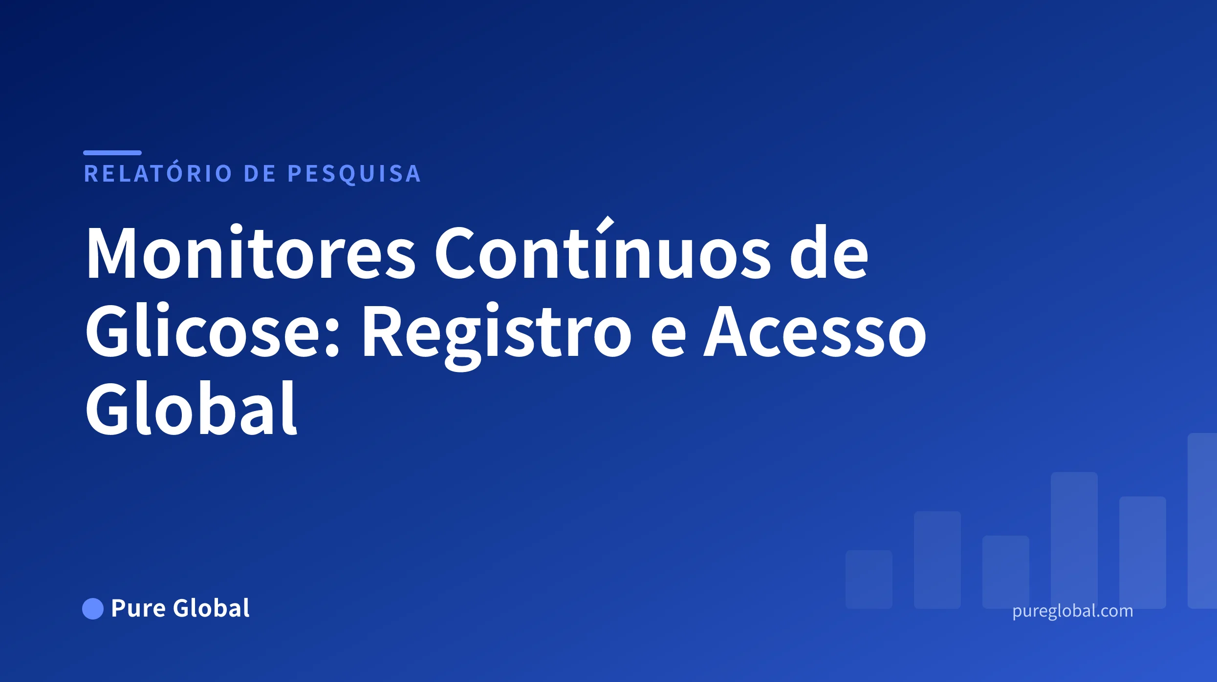Monitores Contínuos de Glicose: O Mapa Global de Regulamentação, Registro e Acesso ao Mercado — Relatório de pesquisa da Pure Global