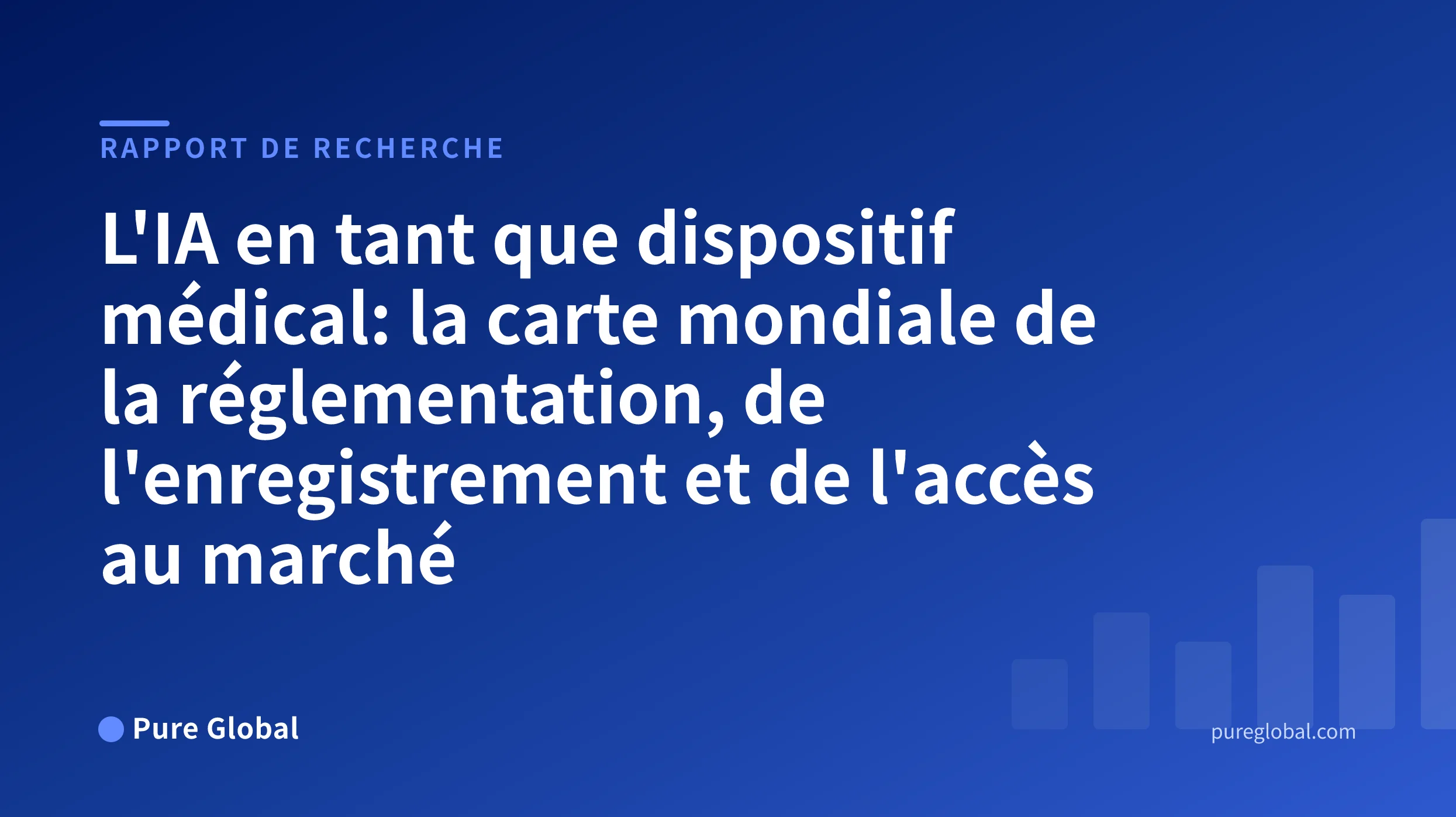 L'IA en tant que dispositif médical: la carte mondiale de la réglementation, de l'enregistrement et de l'accès au marché — Pure Global Rapport de recherche