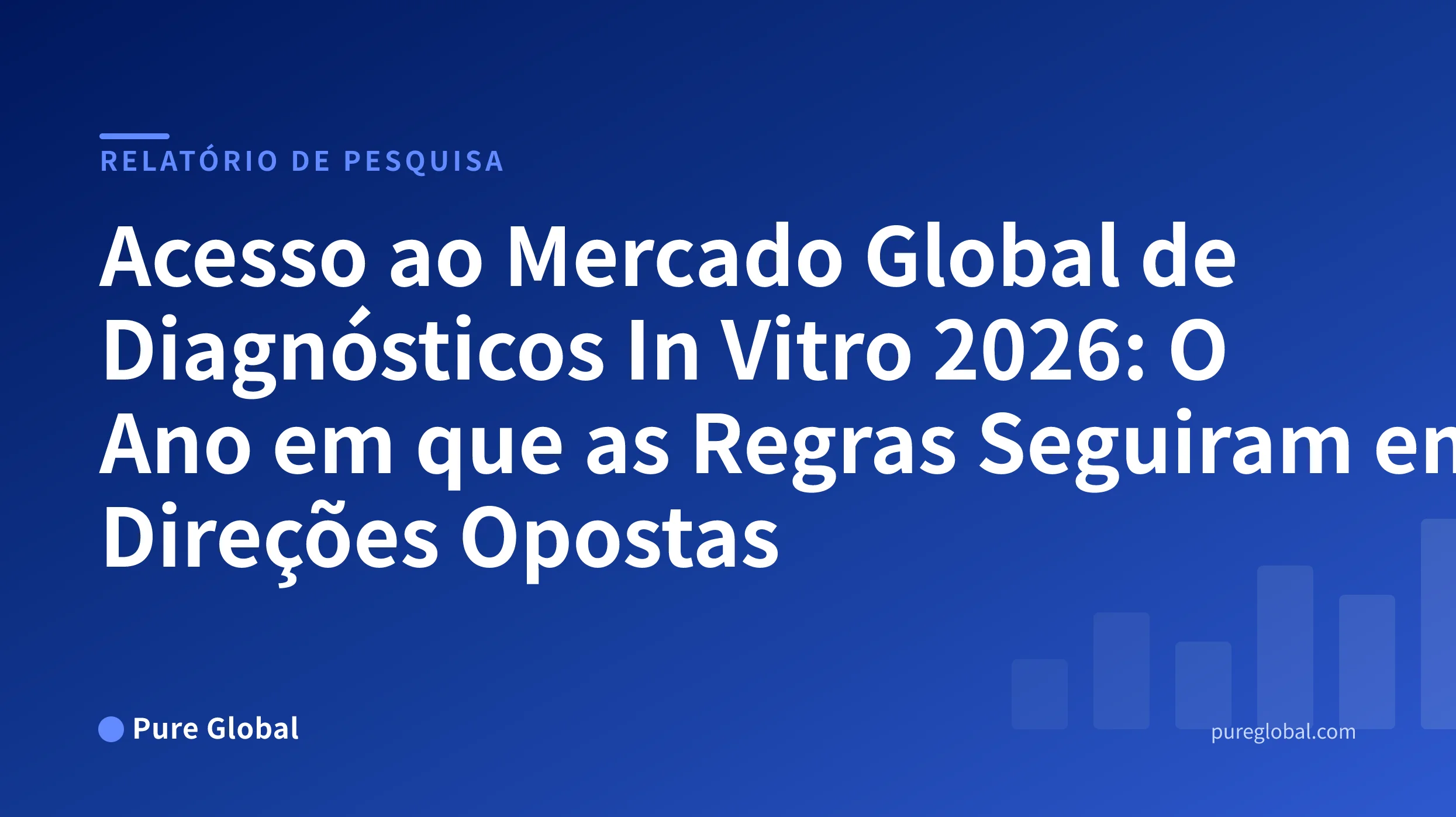 Acesso ao Mercado Global de IVDs 2026 — capa do relatório de pesquisa da Pure Global em um fundo azul degradê
