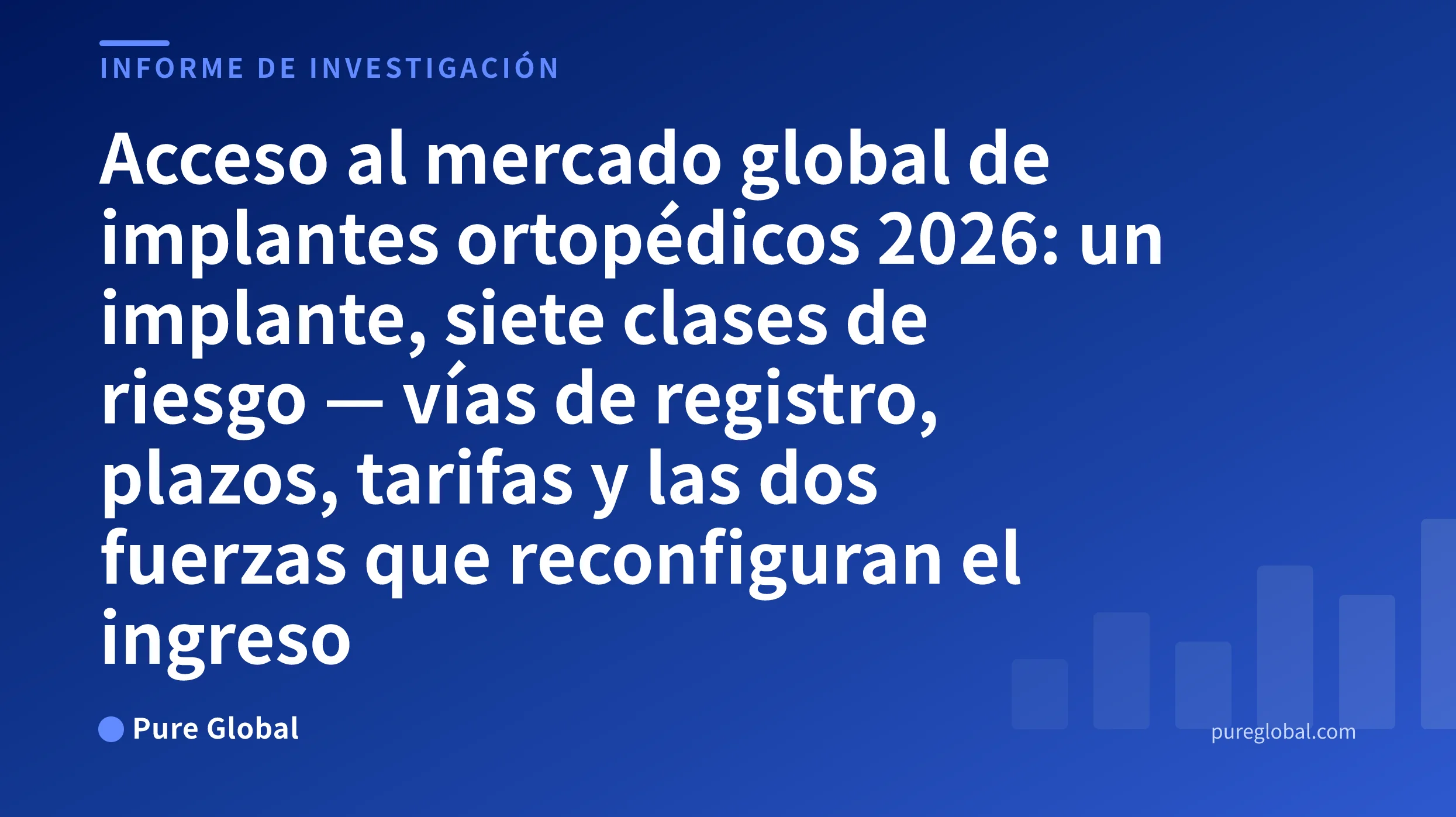 Acceso al mercado global de implantes ortopédicos 2026 — Portada del informe de investigación de Pure Global sobre un fondo con degradado azul