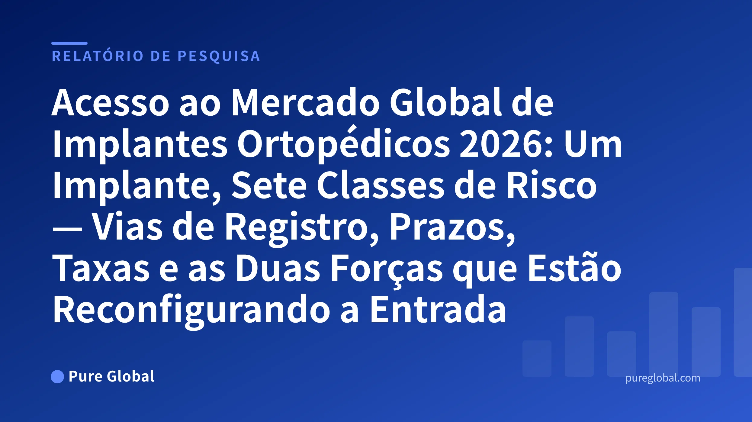 Acesso ao Mercado Global de Implantes Ortopédicos 2026 — capa do relatório de pesquisa Pure Global sobre um fundo com gradiente azul